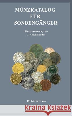 M?nzkatalog f?r Sondeng?nger: Eine Auswertung von 777 M?nzfunden Kay J. Krause 9783756808403 Books on Demand - książka