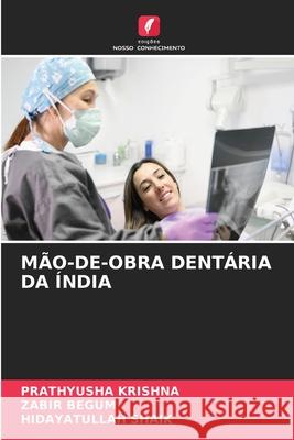 M?o-De-Obra Dent?ria Da ?ndia Prathyusha Krishna Zabir Begum Hidayatullah Shaik 9786207680832 Edicoes Nosso Conhecimento - książka