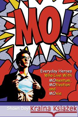 Mo!: Everyday Heroes Who Live with Momentum, Motivation, and Moxie Doyle, Shawn 9781937879037 Destiny Image - książka