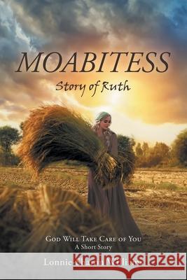 Moabitess: Story of Ruth Lonnie-Sharon Williams 9781489732798 Liferich - książka