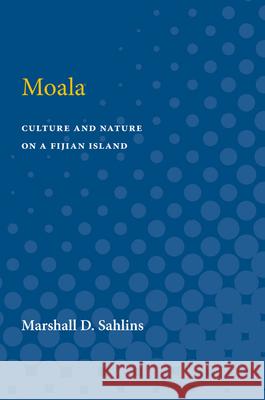 Moala: Culture and Nature on a Fijian Island Marshall D. Sahlins 9780472751891 University of Michigan Press - książka