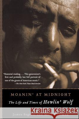 Moanin' at Midnight: The Life and Times of Howlin' Wolf James Segrest Mark Hoffman 9781560256830 Thunder's Mouth Press - książka