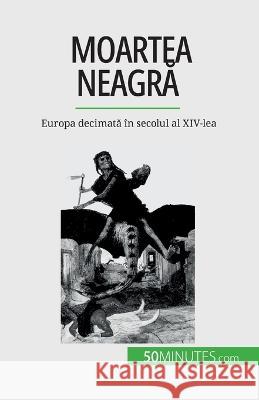 Moartea neagră: Europa decimată in secolul al XIV-lea Jonathan Duhoux   9782808673846 5minutes.com (Ro) - książka