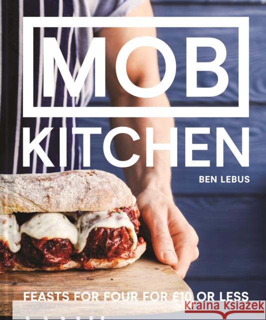 MOB Kitchen: Feed 4 or more for under GBP10 Ben Lebus 9781911624011 HarperCollins Publishers - książka