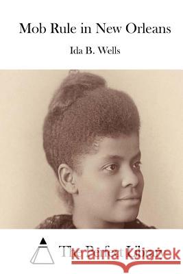 Mob Rule in New Orleans Ida B. Wells The Perfect Library 9781512124385 Createspace - książka