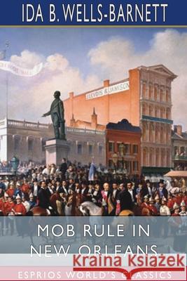 Mob Rule in New Orleans (Esprios Classics) Ida B. Wells-Barnett 9781034792666 Blurb - książka