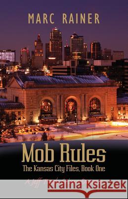 Mob Rules: A Jeff Trask Crime Drama, Book One of the Kansas City Files Marc Rainer   9781642375824 Gatekeeper Press - książka