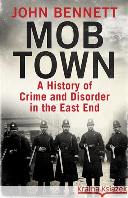 Mob Town: A History of Crime and Disorder in the East End Bennett, John 9780300221954 John Wiley & Sons - książka