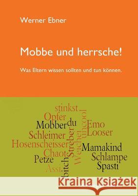 Mobbe und herrsche!: Was Eltern wissen sollten und tun können. Ebner, Werner 9783735724311 Books on Demand - książka