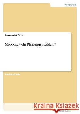Mobbing - ein Führungsproblem? Alexander Otto 9783640402649 Grin Verlag - książka