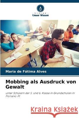 Mobbing als Ausdruck von Gewalt Maria de Fátima Alves 9786205363812 Verlag Unser Wissen - książka