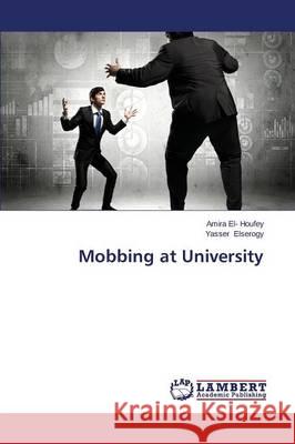 Mobbing at University El- Houfey Amira                         Elserogy Yasser 9783659504228 LAP Lambert Academic Publishing - książka