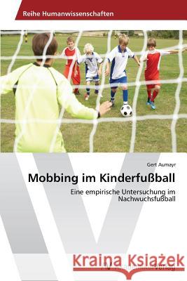Mobbing im Kinderfußball Aumayr, Gert 9783639631128 AV Akademikerverlag - książka