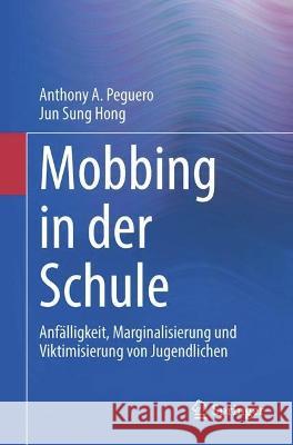 Mobbing in Der Schule: Anfälligkeit, Marginalisierung Und Viktimisierung Von Jugendlichen Peguero, Anthony A. 9783031175268 Springer - książka