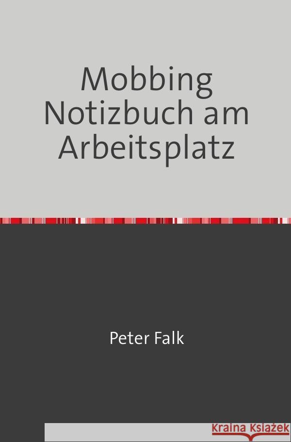 Mobbing Notizbuch am Arbeitsplatz für Mitarbeiter/Arbeitgeber Falk, Peter 9783757535728 epubli - książka