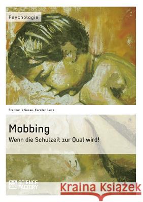 Mobbing. Wenn die Schulzeit zur Qual wird! Stephanie Sasse Karsten Lenz 9783956870422 Grin Verlag - książka