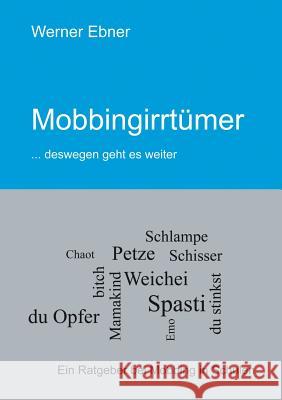 Mobbingirrtümer: ...deswegen geht es weiter Ebner, Werner 9783735722737 Books on Demand - książka