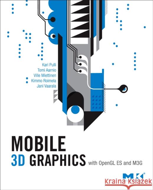 Mobile 3D Graphics: With OpenGL ES and M3G Pulli, Kari 9780123737274 Morgan Kaufmann Publishers - książka