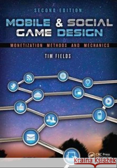 Mobile & Social Game Design: Monetization Methods and Mechanics, Second Edition Tim Fields 9781138427709 A K PETERS - książka