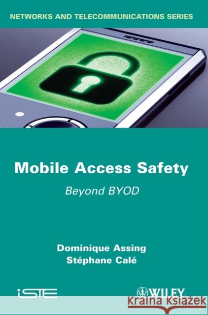 Mobile Access Safety: Beyond Byod Assing, Dominique 9781848214354 Wiley-Iste - książka