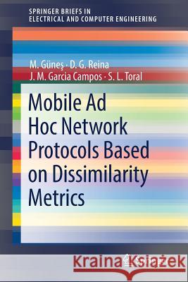 Mobile Ad Hoc Network Protocols Based on Dissimilarity Metrics Mesut Gunes D. G. Reina J. M. Garci 9783319627397 Springer - książka