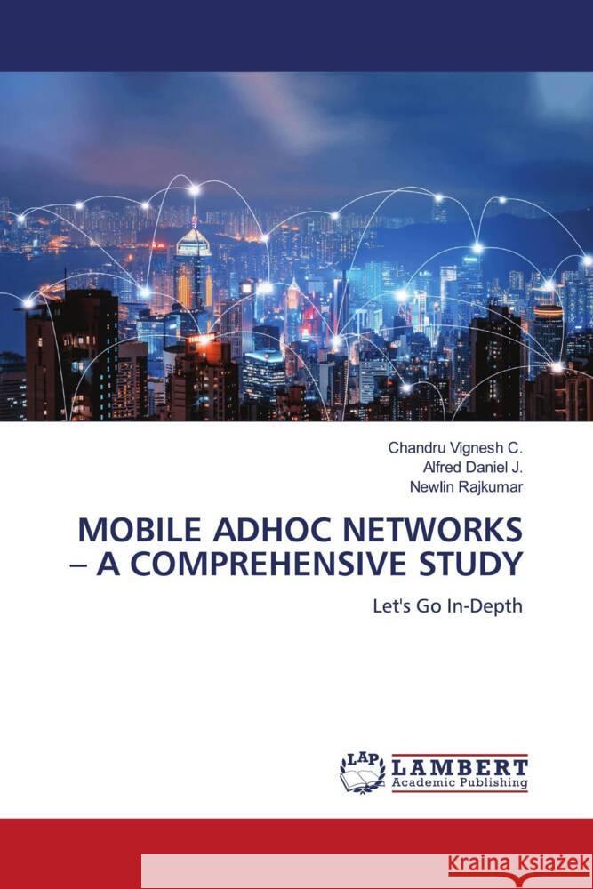 MOBILE ADHOC NETWORKS - A COMPREHENSIVE STUDY Vignesh C., Chandru, Daniel J., Alfred, Rajkumar, Newlin 9786205495674 LAP Lambert Academic Publishing - książka