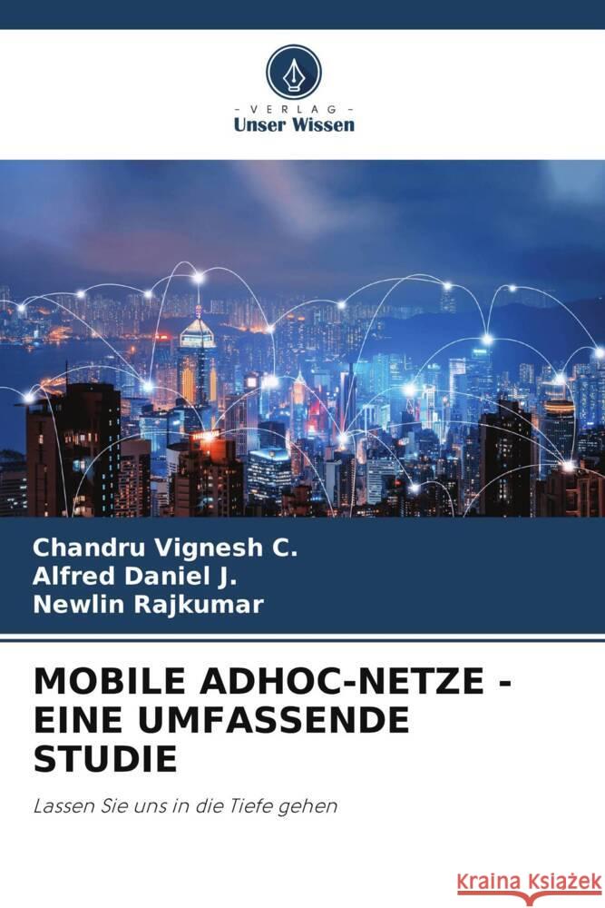 MOBILE ADHOC-NETZE - EINE UMFASSENDE STUDIE Vignesh C., Chandru, Daniel J., Alfred, Rajkumar, Newlin 9786205227008 Verlag Unser Wissen - książka