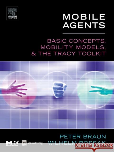 mobile agents: basic concepts, mobility models, and the tracy toolkit  Braun, Peter 9781558608177 Morgan Kaufmann Publishers - książka