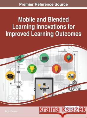 Mobile and Blended Learning Innovations for Improved Learning Outcomes David Parsons 9781522503590 Information Science Reference - książka