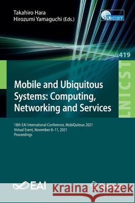 Mobile and Ubiquitous Systems: Computing, Networking and Services: 18th Eai International Conference, Mobiquitous 2021, Virtual Event, November 8-11, Hara, Takahiro 9783030948214 Springer - książka