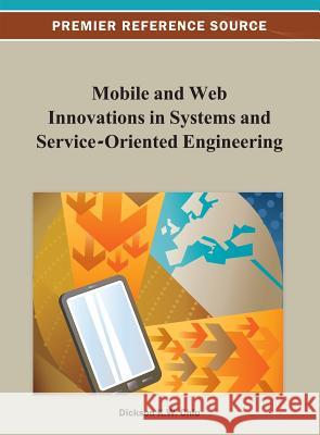 Mobile and Web Innovations in Systems and Service-Oriented Engineering Dickson K. W. Chiu 9781466624702 Information Science Reference - książka