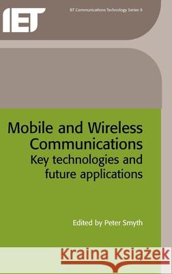 Mobile and Wireless Communications: Key Technologies and Future Applications Peter Smyth 9780863413681 INSTITUTION OF ENGINEERING AND TECHNOLOGY - książka