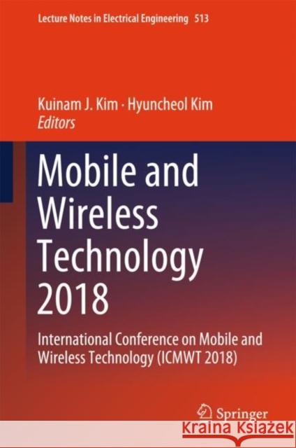 Mobile and Wireless Technology 2018: International Conference on Mobile and Wireless Technology (Icmwt 2018) Kim, Kuinam J. 9789811310584 Springer - książka