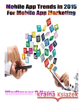 Mobile App Trends in 2015: For Mobile App Marketing Vindimear D. Heart 9781508727903 Createspace - książka