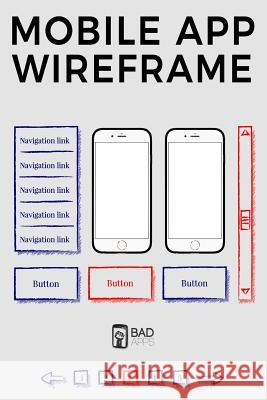 Mobile App Wireframe: Wireframes for app designer and creators Dylan Teixeira 9781725650121 Createspace Independent Publishing Platform - książka