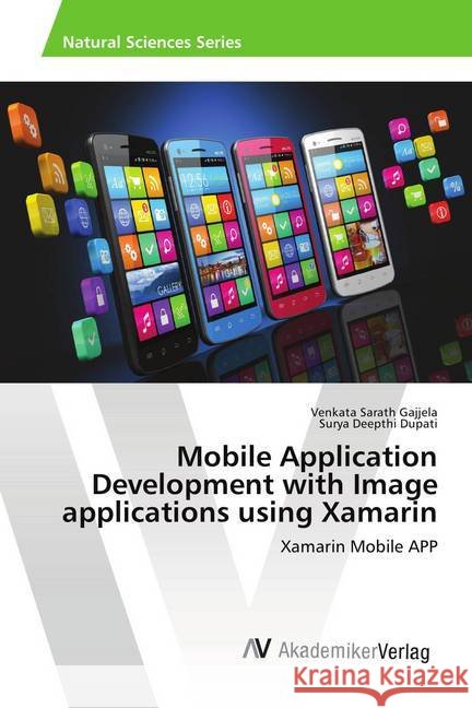Mobile Application Development with Image applications using Xamarin : Xamarin Mobile APP Gajjela, Venkata Sarath; Dupati, Surya Deepthi 9786202218771 AV Akademikerverlag - książka