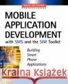 Mobile Application Development with SMS and the SIM Toolkit Scott Guthery Mary Cronin Mary Cronin 9780071375405 McGraw-Hill Professional Publishing
