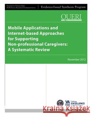 Mobile Applications and Internet-based Approaches for Supporting Non-professional Caregivers: A Systematic Review Service, Health Services Research 9781490363776 Createspace - książka