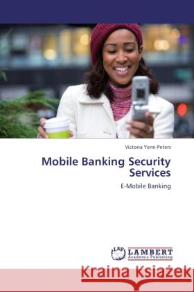 Mobile Banking Security Services Yemi-Peters, Victoria 9783846537756 LAP Lambert Academic Publishing - książka