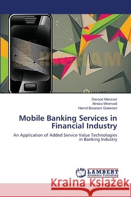 Mobile Banking Services in Financial Industry Manzoor Davood                           Miremadi Alireza                         Boostani Golestani Hamid 9783659412615 LAP Lambert Academic Publishing - książka
