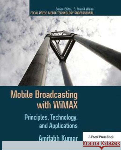 Mobile Broadcasting with Wimax: Principles, Technology, and Applications Amitabh Kumar 9781138408401 Focal Press - książka