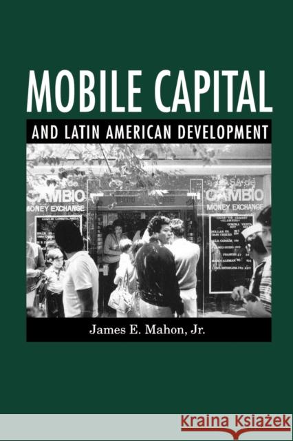 Mobile Capital and Latin American Development James E. Jr. Mahon 9780271025841 Pennsylvania State University Press - książka