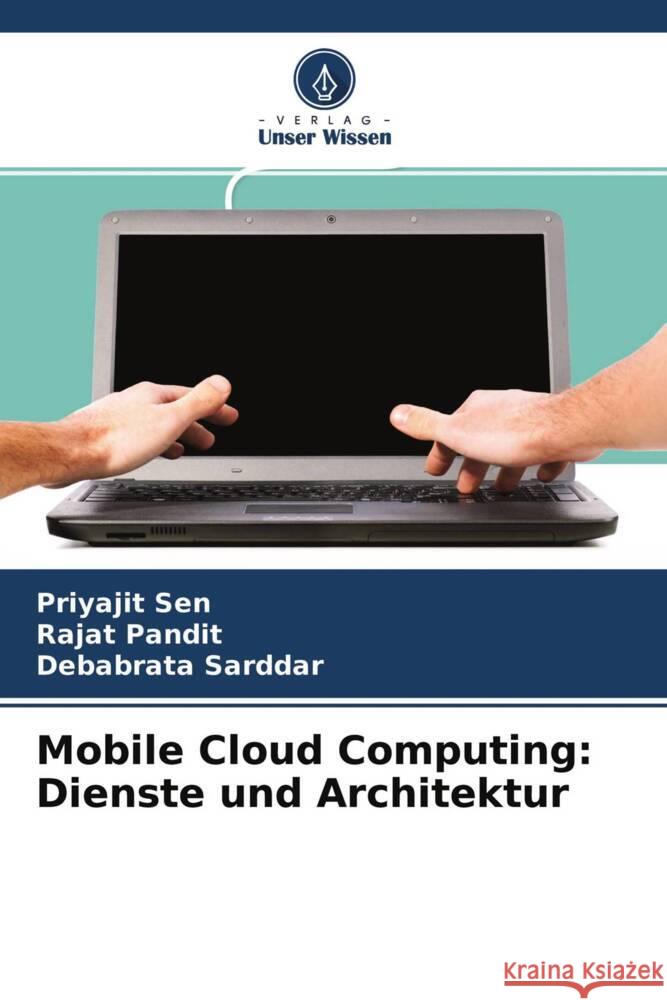 Mobile Cloud Computing: Dienste und Architektur Sen, Priyajit, Pandit, Rajat, Sarddar, Debabrata 9786204147611 Verlag Unser Wissen - książka