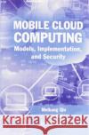 Mobile Cloud Computing: Models, Implementation, and Security Meikang Qiu Keke Gai 9780367573690 CRC Press