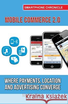 Mobile Commerce 2.0: Where Payments, Location and Advertising Converge Majeed Ahmad 9781484144923 Createspace - książka