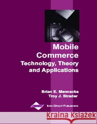 Mobile Commerce: Technology, Theory, and Applications Mennecke, Brian E. 9781591400448 IGI Global - książka