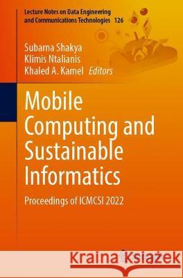 Mobile Computing and Sustainable Informatics: Proceedings of Icmcsi 2022 Shakya, Subarna 9789811920684 Springer Nature Singapore - książka