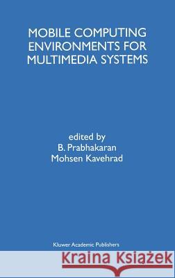 Mobile Computing Environments for Multimedia Systems: A Special Issue of Multimedia Tools and Applications an International Journal Volume 9, No. 1 (1 Prabhakaran, B. 9780792385493 Kluwer Academic Publishers - książka