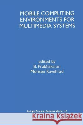 Mobile Computing Environments for Multimedia Systems: A Special Issue of Multimedia Tools and Applications an International Journal Volume 9, No. 1 (1 Prabhakaran, B. 9781461372981 Springer - książka