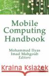 Mobile Computing Handbook Imad Mahgoub Mohammad Ilyas 9780849319716 CRC Press